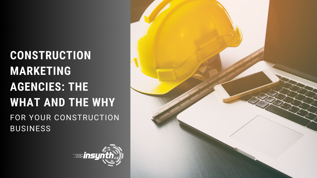 Construction Marketing Agencies The What And The Why